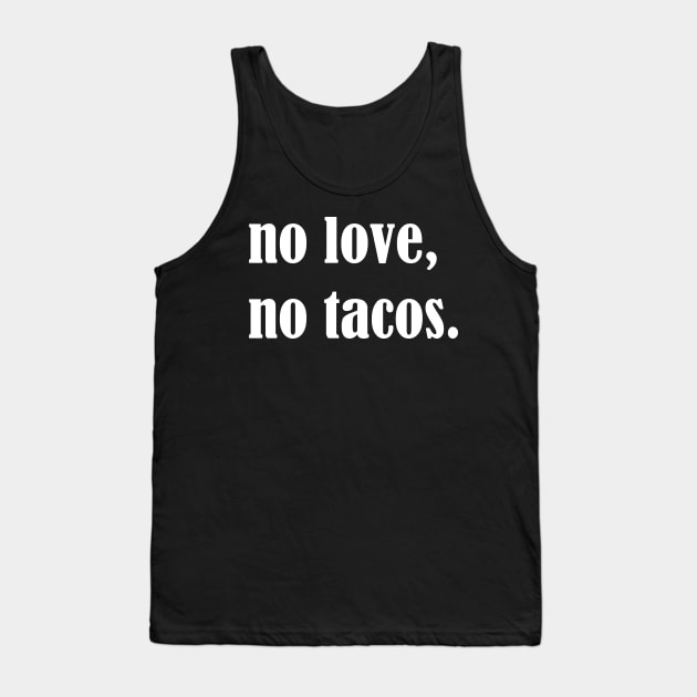 No Love No Tacos, Tacos Lovers,Food Lover Funny Gift Tank Top by Islanr